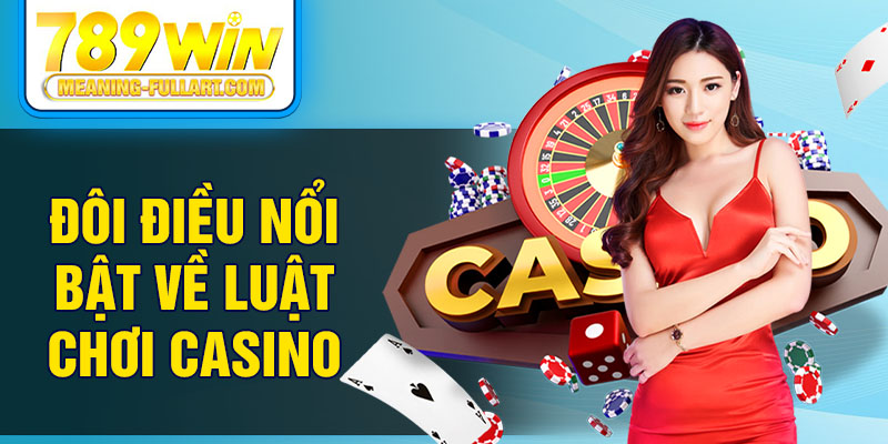 Đôi điều nổi bật về luật chơi casino