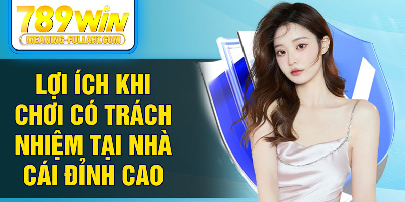 Lợi ích khi chơi có trách nhiệm tại nhà cái đỉnh cao Lợi ích khi chơi có trách nhiệm tại nhà cái đỉnh cao