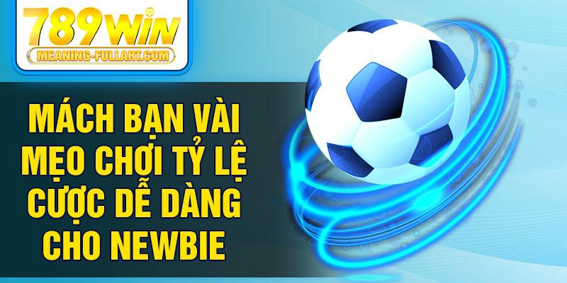 Mách bạn vài mẹo chơi tỷ lệ cược dễ dàng cho newbie