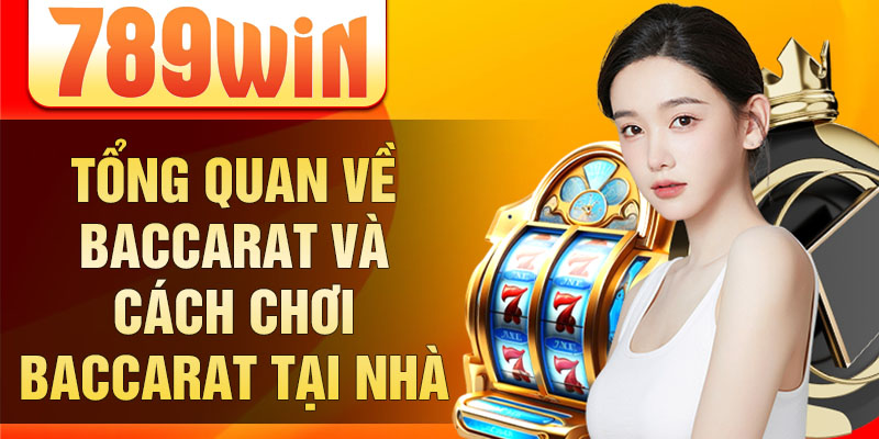 Tổng quan về baccarat và cách chơi baccarat tại nhà Tổng quan về baccarat và cách chơi baccarat tại nhà